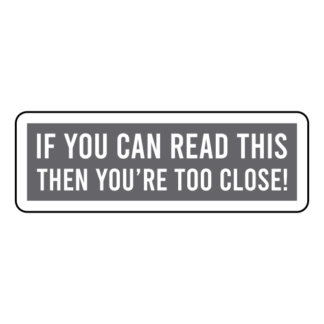 If You Can Read This Then You're Too Close Sticker (Grey)